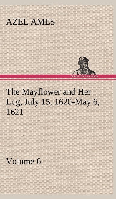 bokomslag Mayflower and Her Log July 15, 1620-May 6, 1621 - Volume 6