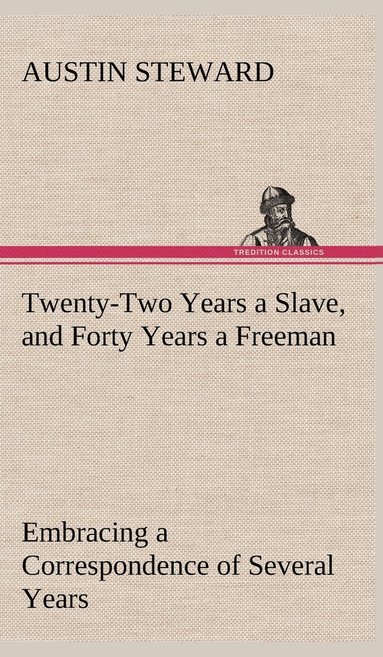 bokomslag Twenty-Two Years a Slave, and Forty Years a Freeman Embracing a Correspondence of Several Years, While President of Wilberforce Colony, London, Canada West
