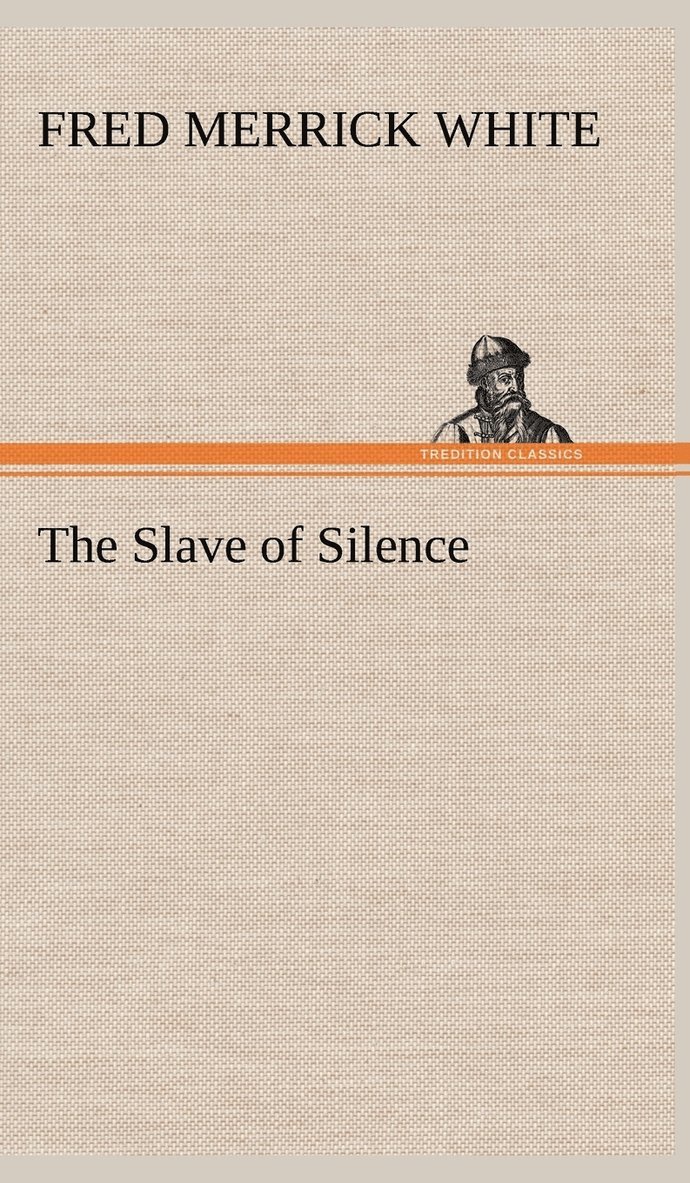 Fred M (Fred Merrick) White, Fred M. (Fred Merrick) White - Slave of Silence, Inbunden