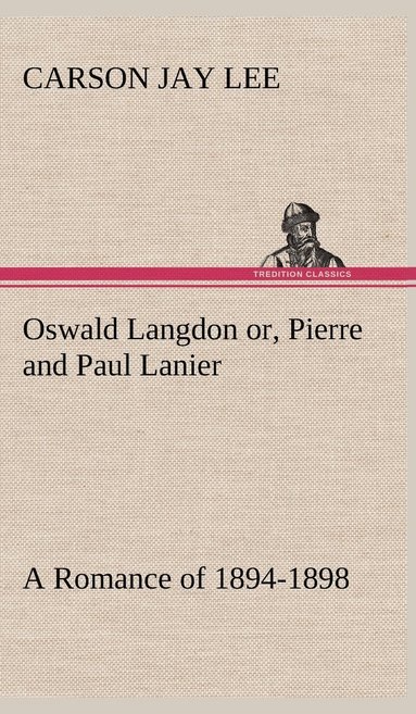 bokomslag Oswald Langdon or, Pierre and Paul Lanier. A Romance of 1894-1898