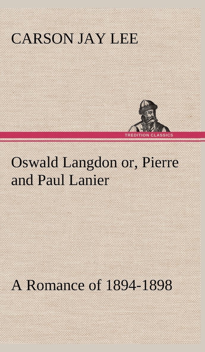 Oswald Langdon or, Pierre and Paul Lanier. A Romance of 1894-1898 1