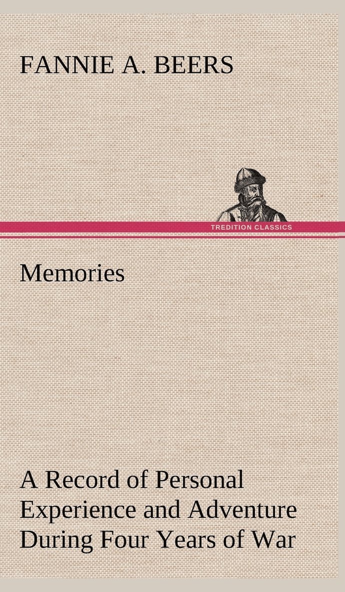 Memories A Record of Personal Experience and Adventure During Four Years of War 1