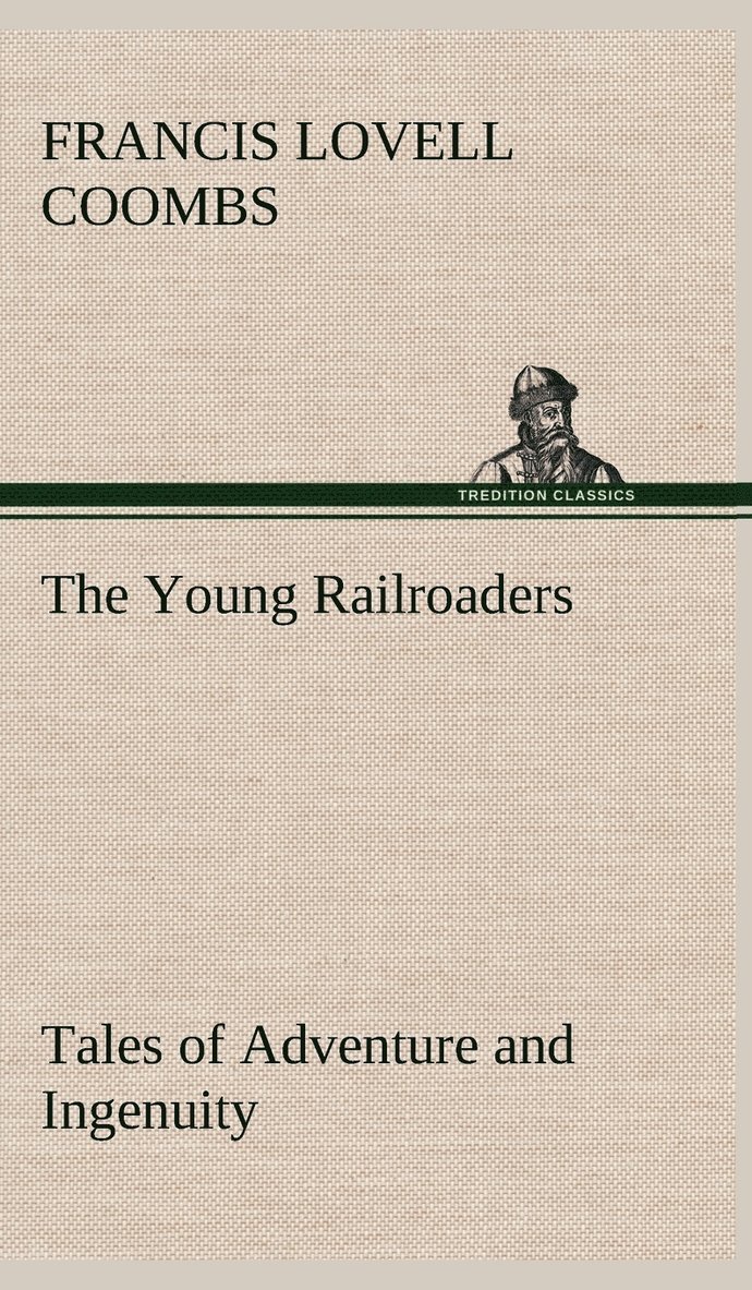 The Young Railroaders Tales of Adventure and Ingenuity 1