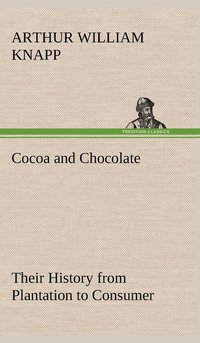 bokomslag Cocoa and Chocolate Their History from Plantation to Consumer