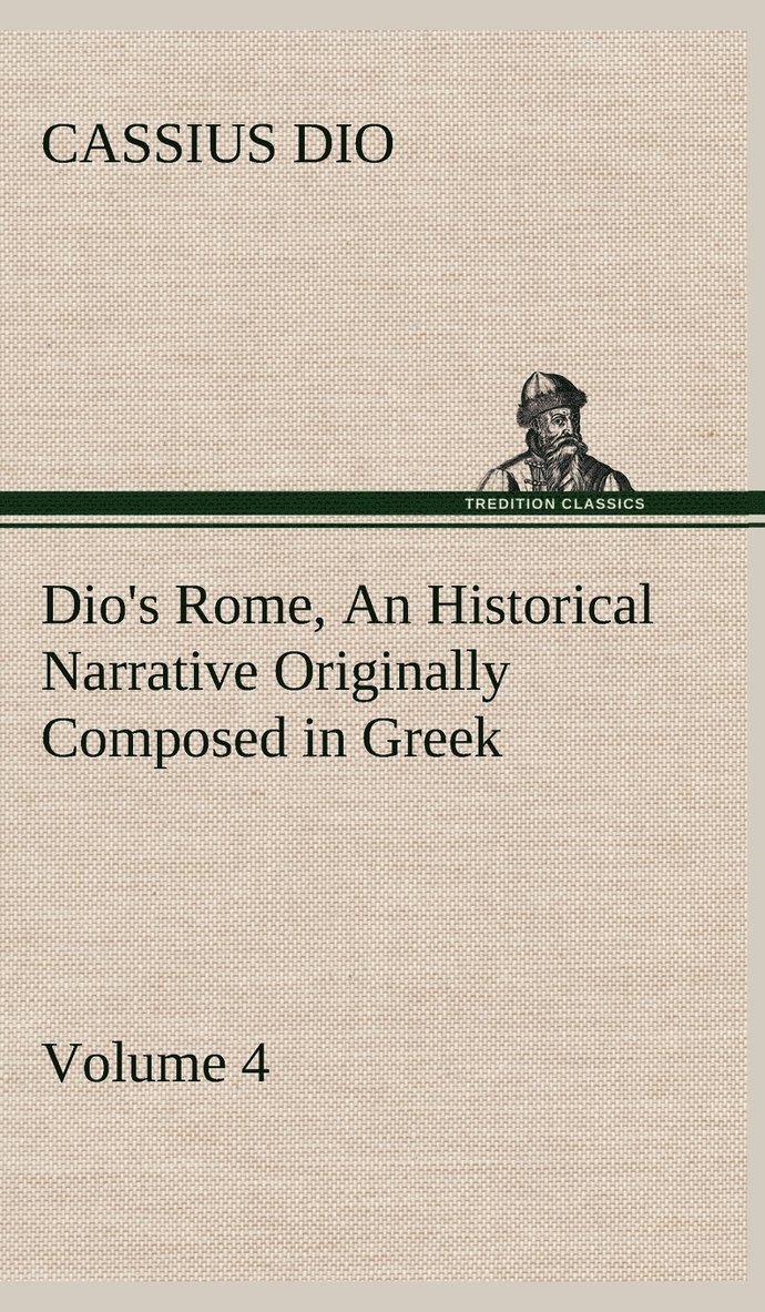 Cassius Dio - Dio's Rome, Volume 4 An Historical Narrative Originally Composed in Greek During the Reigns of Septimius Severus, Geta and Caracalla, Macrinus, Elagabalus and Alexander Severus, Inbunden