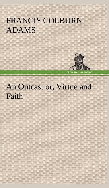 bokomslag An Outcast or, Virtue and Faith