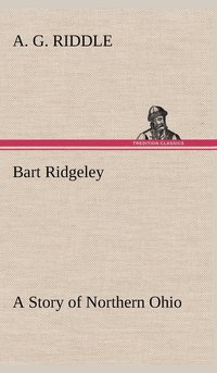 bokomslag Bart Ridgeley A Story of Northern Ohio