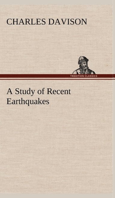 Charles Davison - Study of Recent Earthquakes, Inbunden