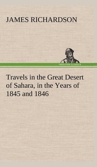 bokomslag Travels in the Great Desert of Sahara, in the Years of 1845 and 1846
