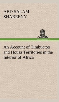 bokomslag An Account of Timbuctoo and Housa Territories in the Interior of Africa