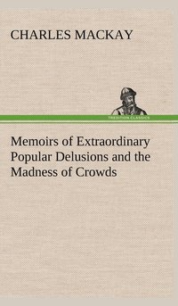 bokomslag Memoirs of Extraordinary Popular Delusions and the Madness of Crowds