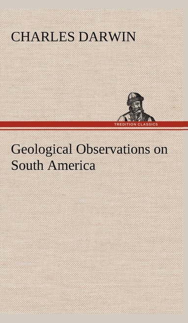 Charles Darwin - Geological Observations on South America, Inbunden