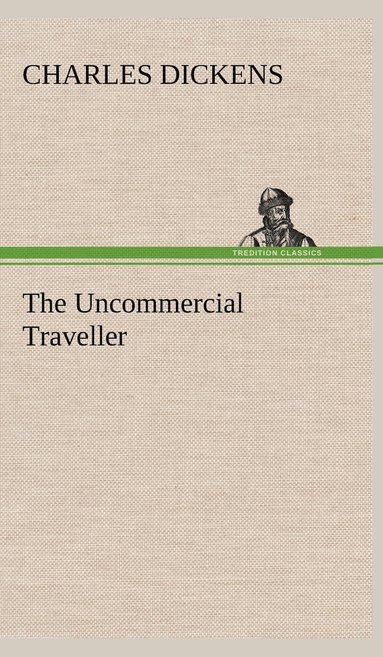 bokomslag The Uncommercial Traveller