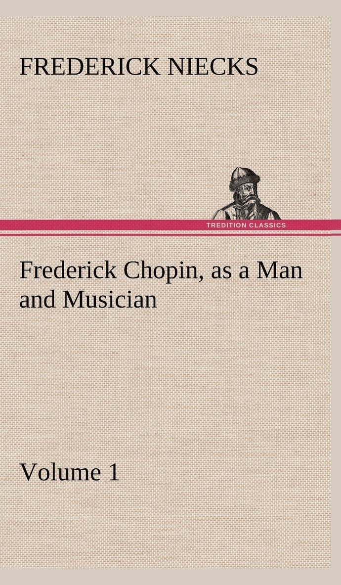 Frederick Chopin, as a Man and Musician - Volume 1