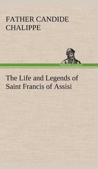 bokomslag Life and Legends of Saint Francis of Assisi