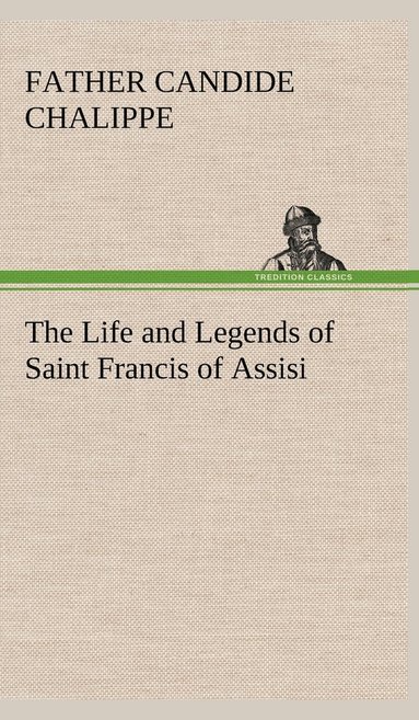 bokomslag Life and Legends of Saint Francis of Assisi