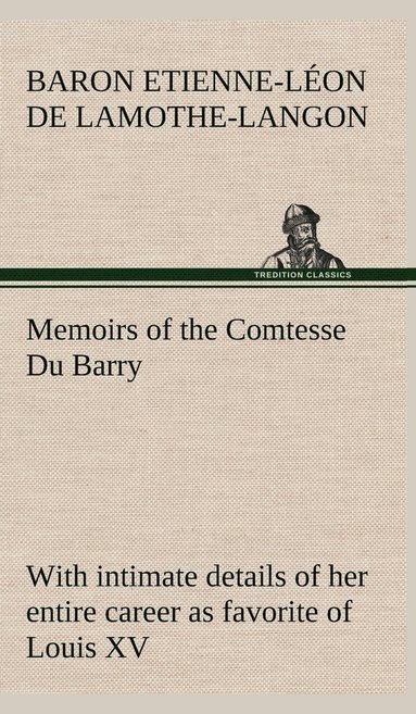 bokomslag Memoirs of the Comtesse Du Barry with intimate details of her entire career as favorite of Louis XV