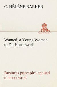 bokomslag Wanted, a Young Woman to Do Housework Business principles applied to housework