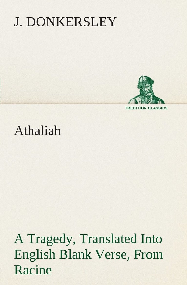 Athaliah A Tragedy, Intended For Reading Only, Translated Into English Blank Verse, From Racine (A. Gombert's Edition, 1825) 1