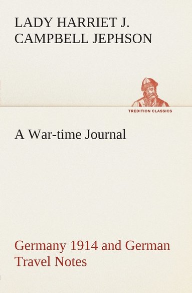 bokomslag A War-time Journal, Germany 1914 and German Travel Notes