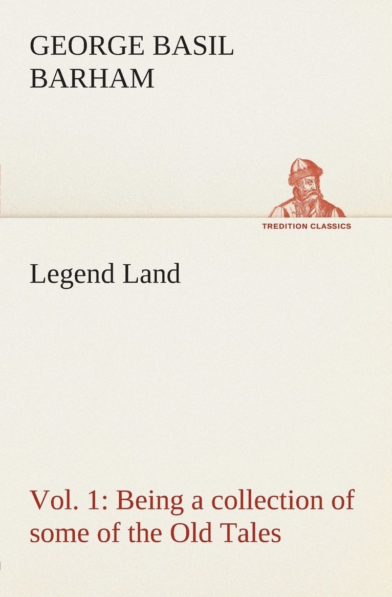 Legend Land, Vol. 1 Being a collection of some of the Old Tales told in those Western Parts of Britain served by The Great Western Railway. 1