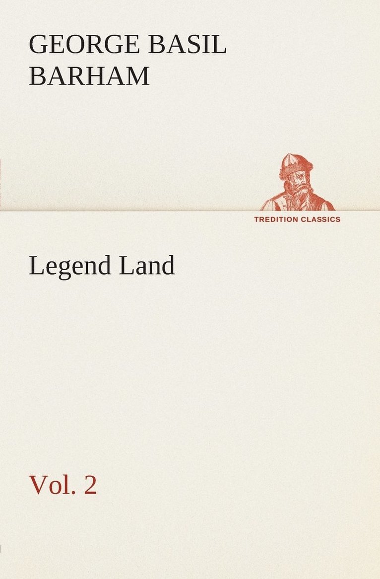George Basil Barham - Legend Land, Volume 2 Being a Collection of Some of The Old Tales Told in Those Western Parts of Britain Served by The Great Western Railway, Häftad