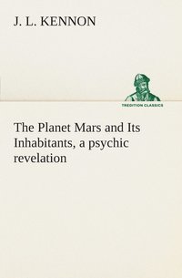 bokomslag The Planet Mars and Its Inhabitants, a psychic revelation