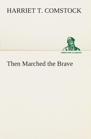 Harriet T (Harriet Theresa) Comstock - Then Marched the Brave, Häftad