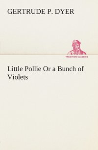 bokomslag Little Pollie Or a Bunch of Violets