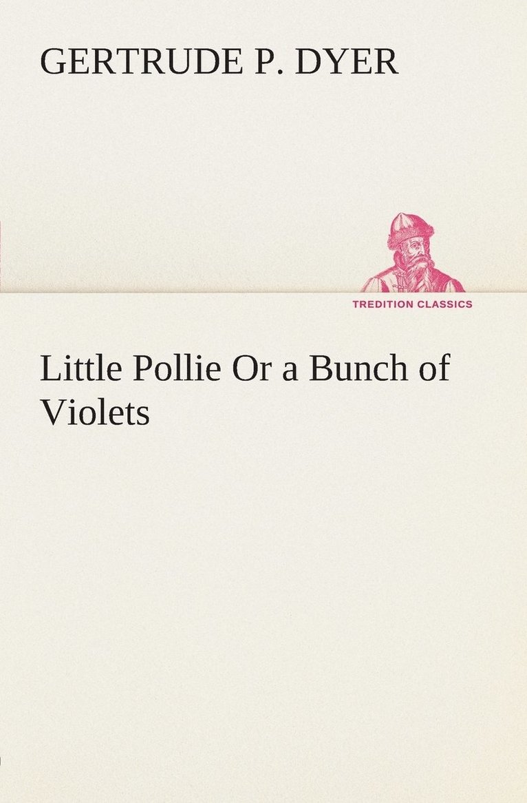 Little Pollie Or a Bunch of Violets 1