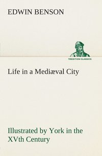 bokomslag Life in a Medival City Illustrated by York in the XVth Century