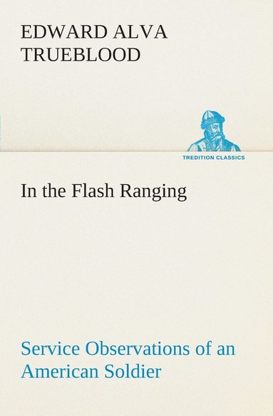 bokomslag In the Flash Ranging Service Observations of an American Soldier During His Service With the A.E.F. in France