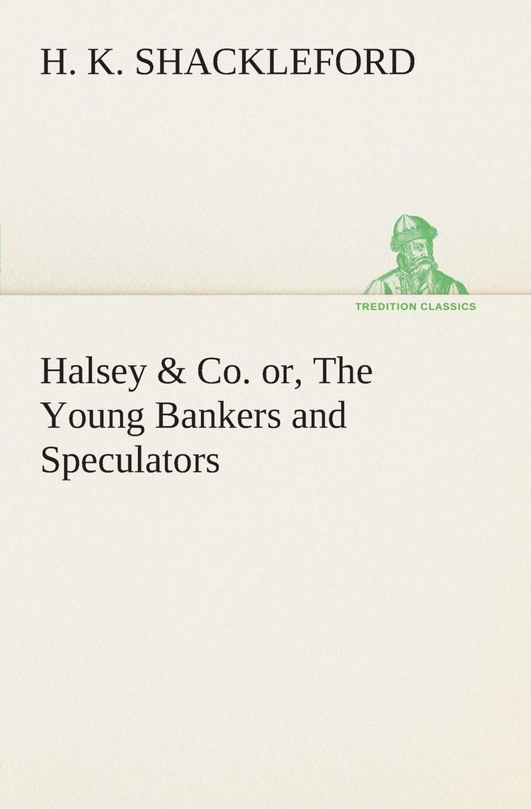 Halsey & Co. or, The Young Bankers and Speculators 1