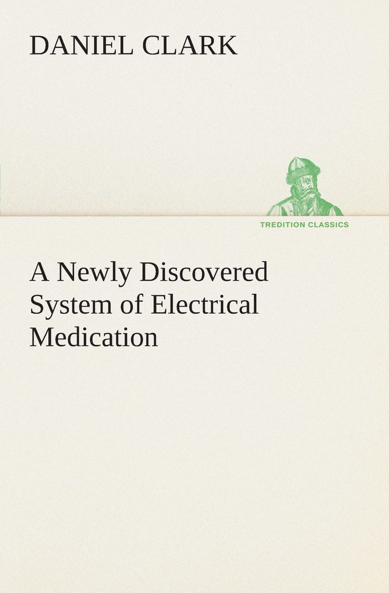 A Newly Discovered System of Electrical Medication 1