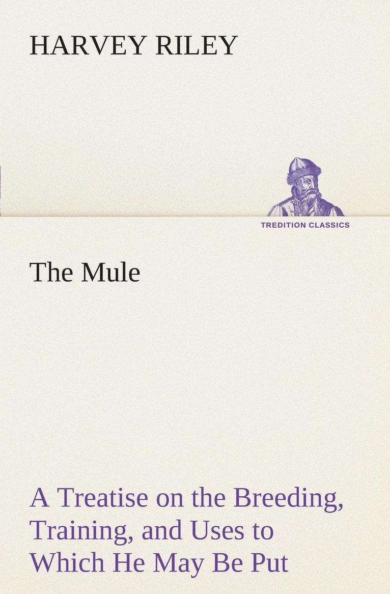Harvey Riley - Mule A Treatise on the Breeding, Training, and Uses to Which He May Be Put, Häftad