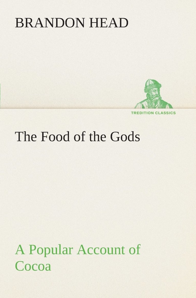 Food of the Gods A Popular Account of Cocoa