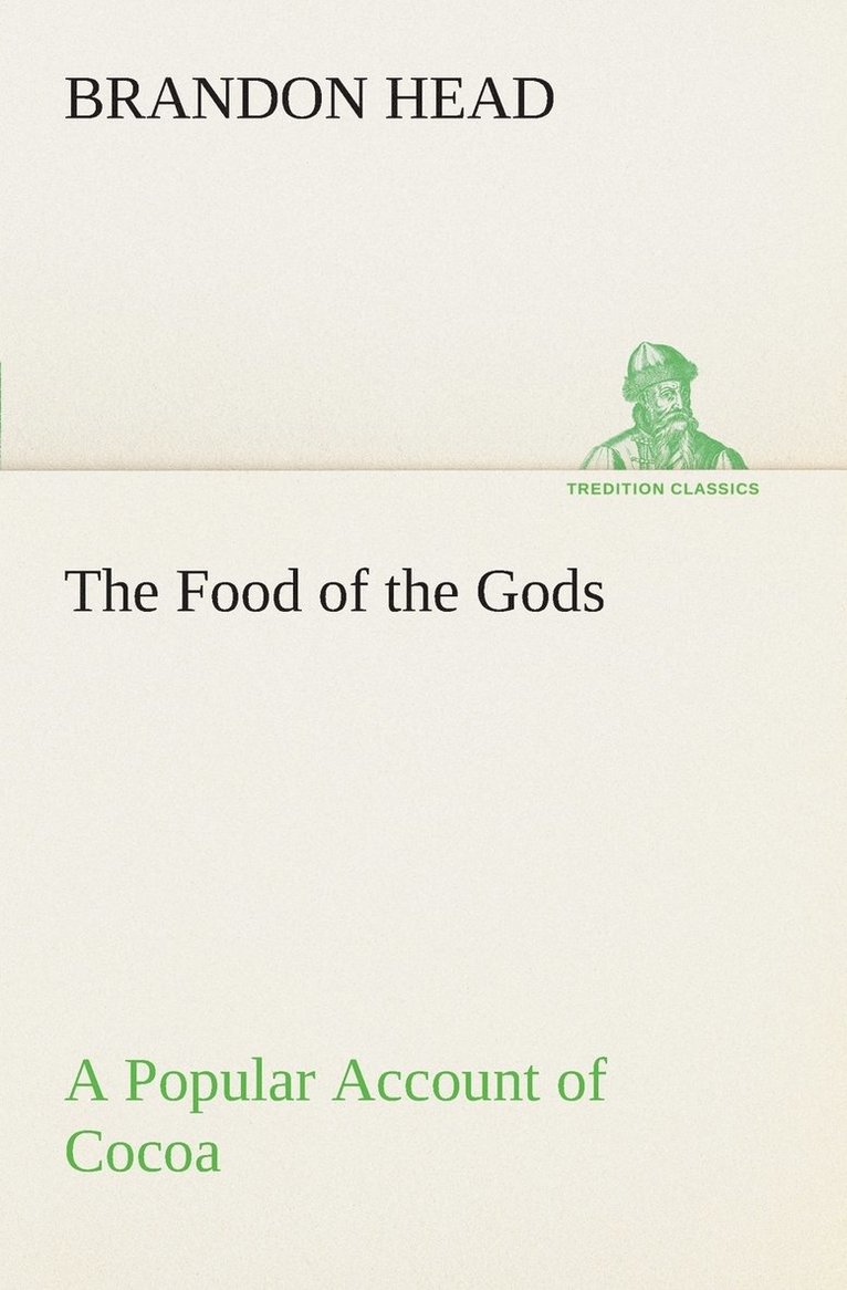 The Food of the Gods A Popular Account of Cocoa 1