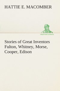 bokomslag Stories of Great Inventors Fulton, Whitney, Morse, Cooper, Edison