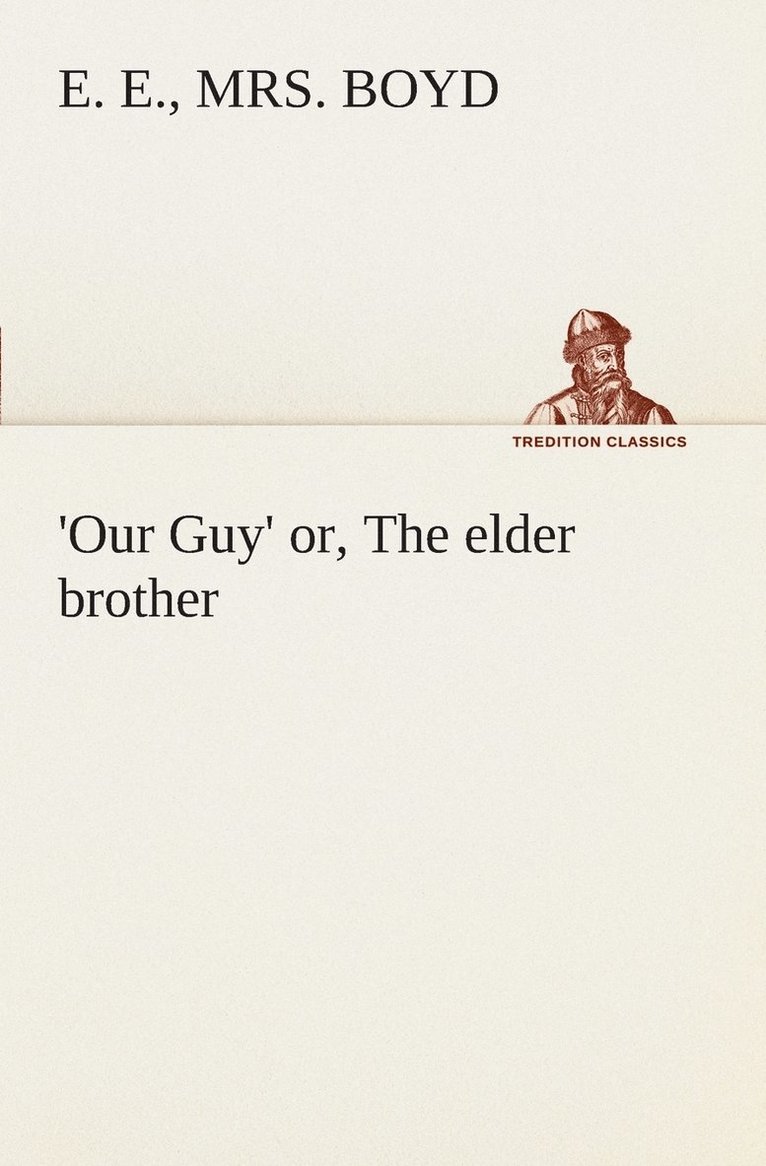 E E Boyd, E. E. Boyd - Our Guy' or, The elder brother, Häftad
