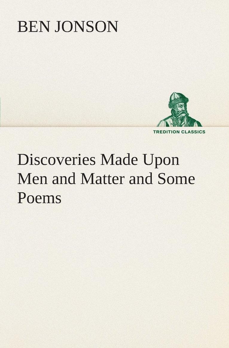 Discoveries Made Upon Men and Matter and Some Poems 1