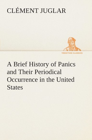 bokomslag A Brief History of Panics and Their Periodical Occurrence in the United States