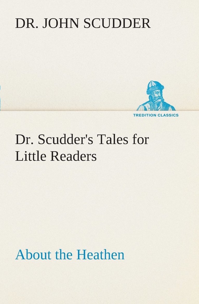 Dr. Scudder's Tales for Little Readers, About the Heathen. 1