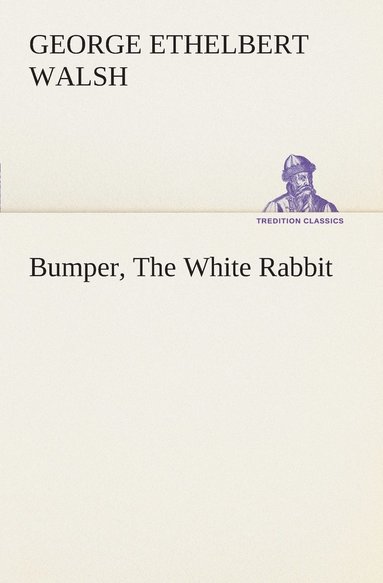 George Ethelbert Walsh - Bumper, The White Rabbit, Häftad