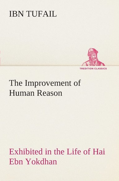 bokomslag The Improvement of Human Reason Exhibited in the Life of Hai Ebn Yokdhan