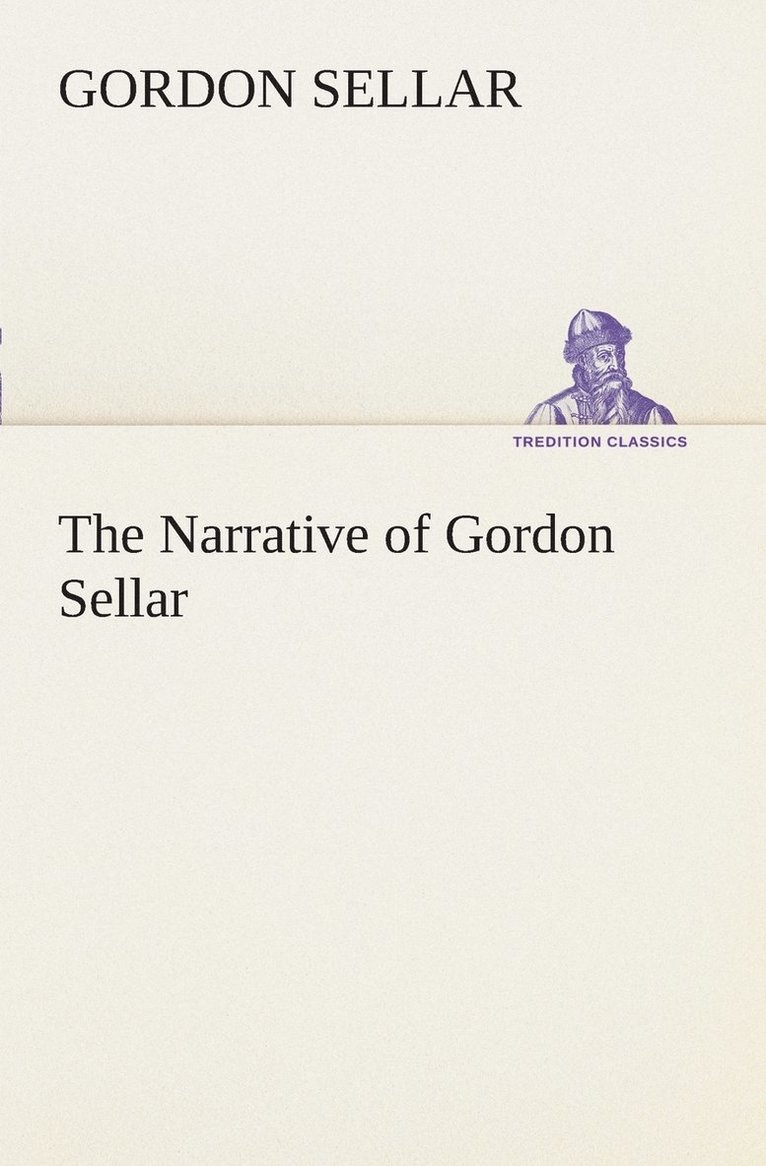 Narrative of Gordon Sellar Who Emigrated to Canada in 1825 1