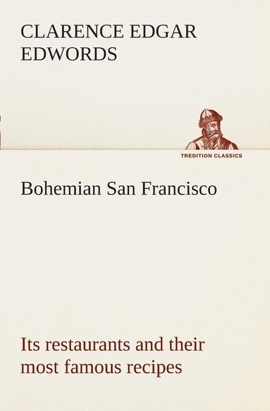 bokomslag Bohemian San Francisco Its restaurants and their most famous recipes-The elegant art of dining.