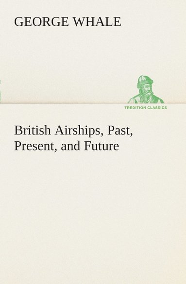 bokomslag British Airships, Past, Present, and Future