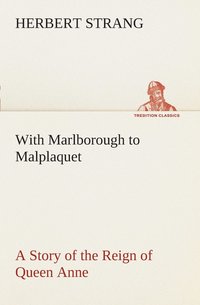 bokomslag With Marlborough to Malplaquet A Story of the Reign of Queen Anne