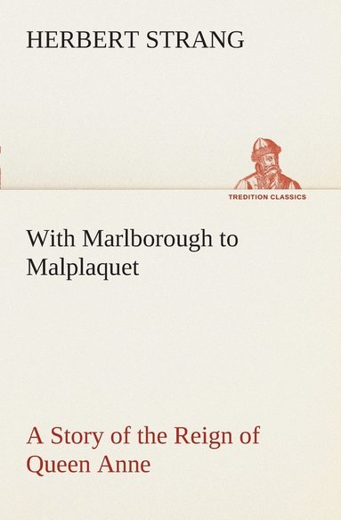 bokomslag With Marlborough to Malplaquet A Story of the Reign of Queen Anne