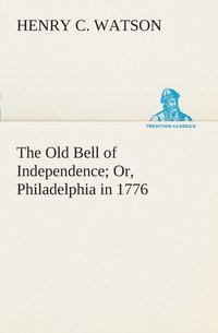 bokomslag The Old Bell of Independence Or, Philadelphia in 1776